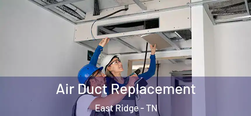  Air Duct Replacement East Ridge - TN