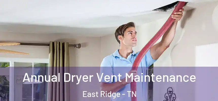  Annual Dryer Vent Maintenance East Ridge - TN