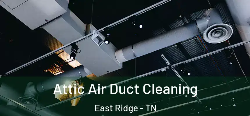  Attic Air Duct Cleaning East Ridge - TN