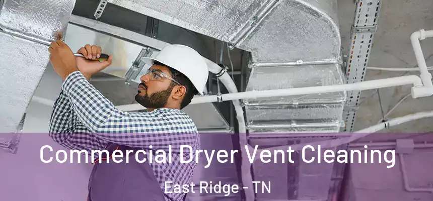  Commercial Dryer Vent Cleaning East Ridge - TN