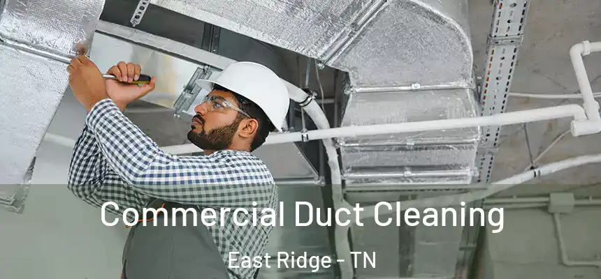 Commercial Duct Cleaning East Ridge - TN