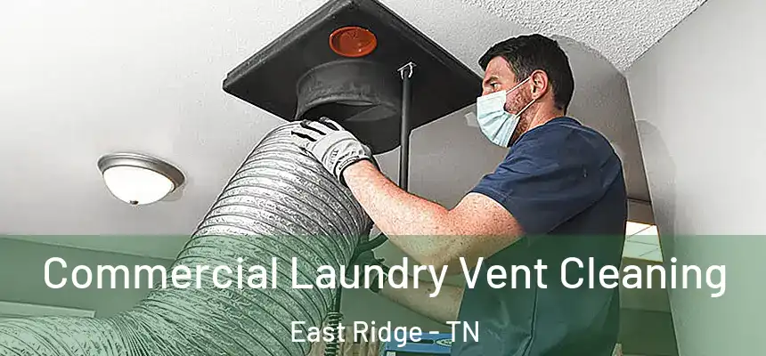 Commercial Laundry Vent Cleaning East Ridge - TN