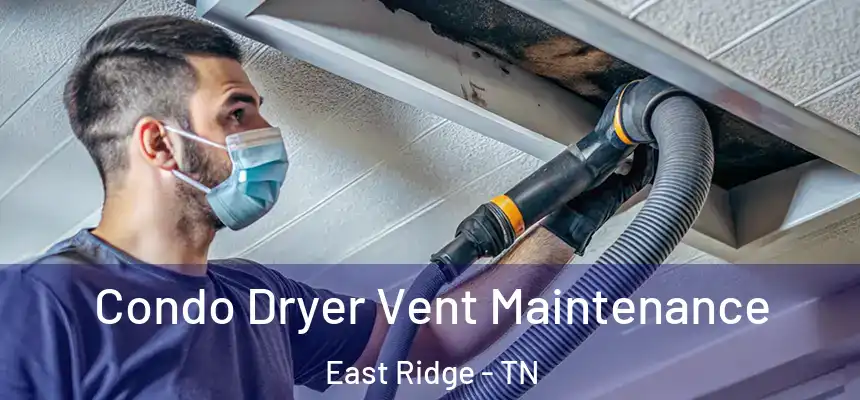  Condo Dryer Vent Maintenance East Ridge - TN