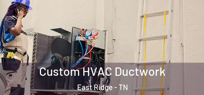  Custom HVAC Ductwork East Ridge - TN