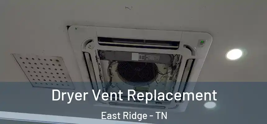  Dryer Vent Replacement East Ridge - TN