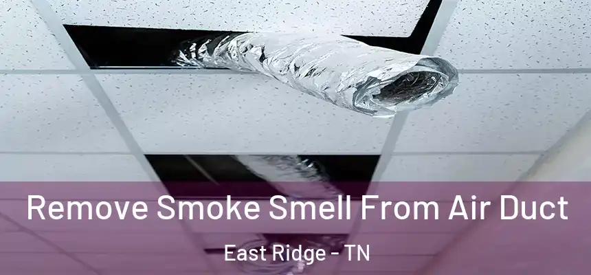  Remove Smoke Smell From Air Duct East Ridge - TN