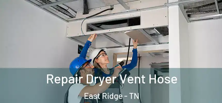  Repair Dryer Vent Hose East Ridge - TN