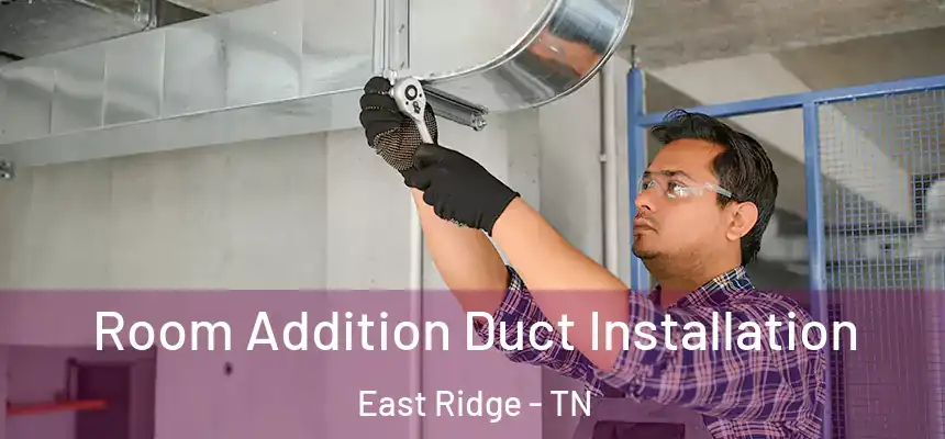  Room Addition Duct Installation East Ridge - TN