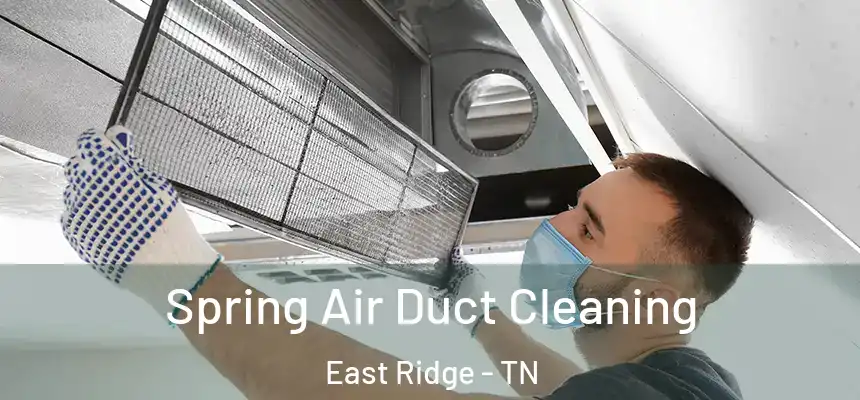  Spring Air Duct Cleaning East Ridge - TN